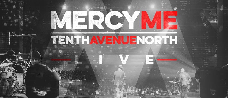 MercyMe & Tenth Avenue North Live