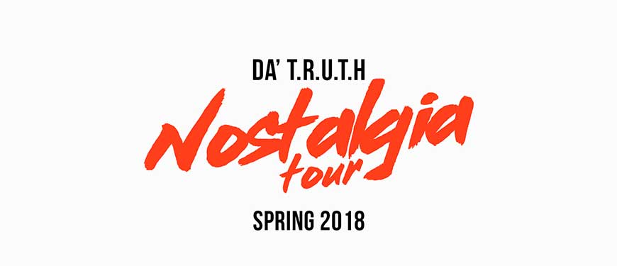 Da' T.R.U.T.H. Nostalgia Tour - Spring 2018