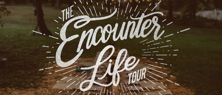 The Encounter Life Tour