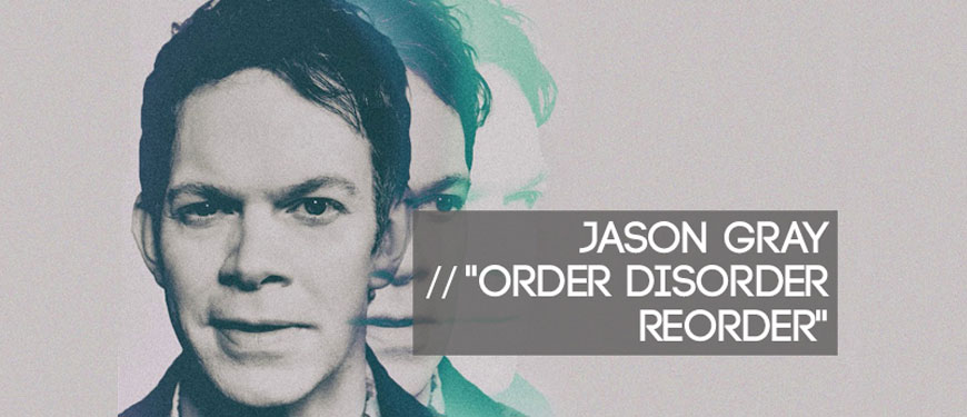 Jason Gray: Order, Disorder, Reorder Tour